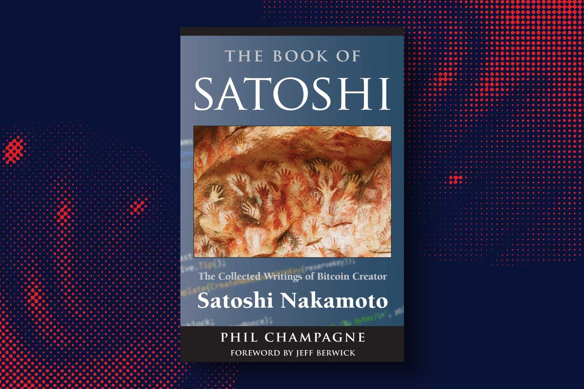The Book of Satoshi: The Collected Writings of Bitcoin Creator Satoshi Nakamoto